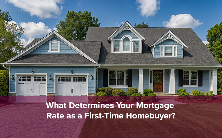 What Determines Your Mortgage Rate as a First-Time Homebuyer?